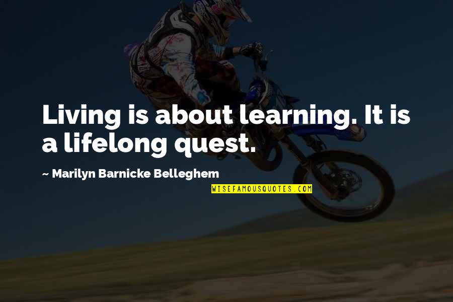 Lifelong Quotes By Marilyn Barnicke Belleghem: Living is about learning. It is a lifelong