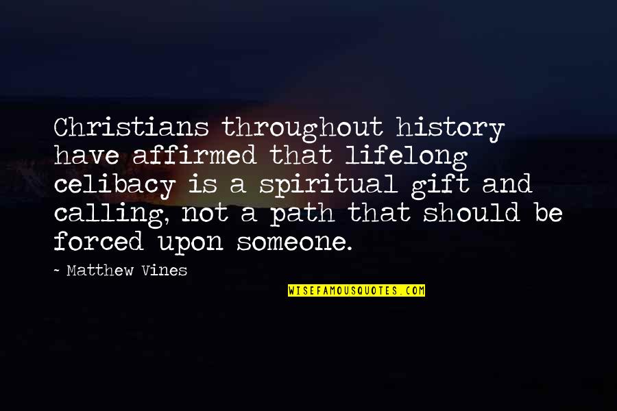 Lifelong Quotes By Matthew Vines: Christians throughout history have affirmed that lifelong celibacy