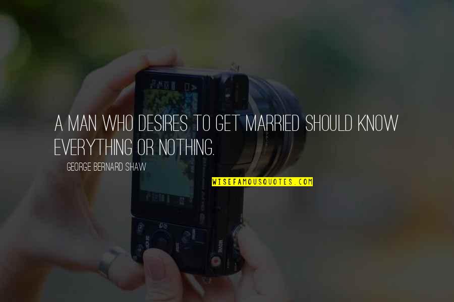 Lifelong Relationships Quotes By George Bernard Shaw: A man who desires to get married should