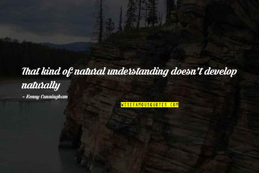 Lifemark Physiotherapy Quotes By Kenny Cunningham: That kind of natural understanding doesn't develop naturally