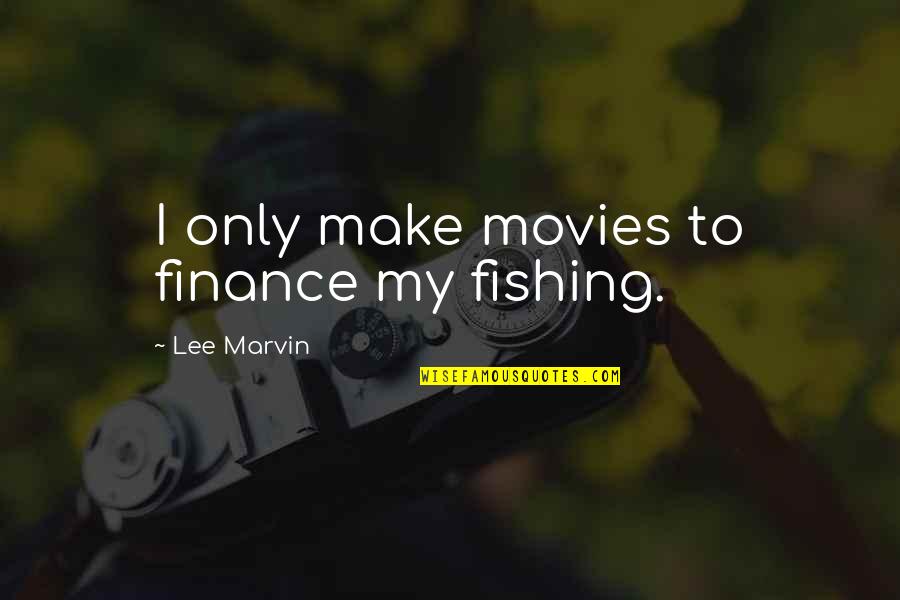 Lifemating Quotes By Lee Marvin: I only make movies to finance my fishing.