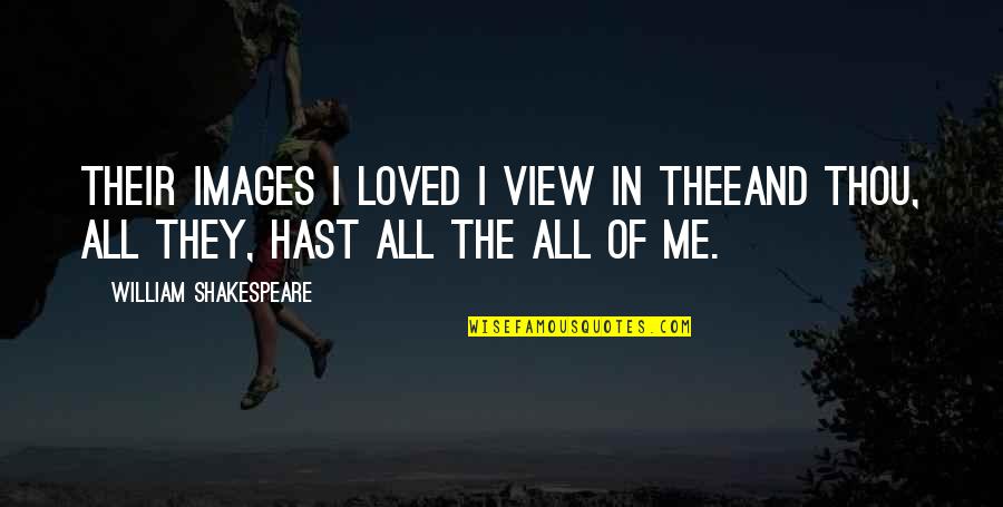 Lifenowmag Quotes By William Shakespeare: Their images I loved I view in theeAnd Lifenowmag Quotes By William Shakespeare: Their images I loved I view in theeAnd