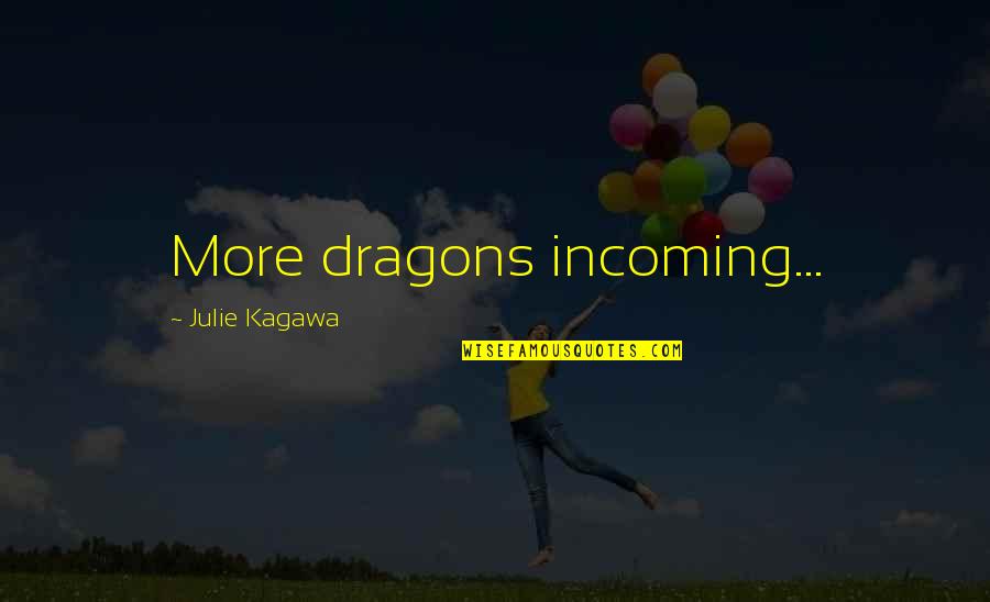 Lifeproof Skins Quotes By Julie Kagawa: More dragons incoming...