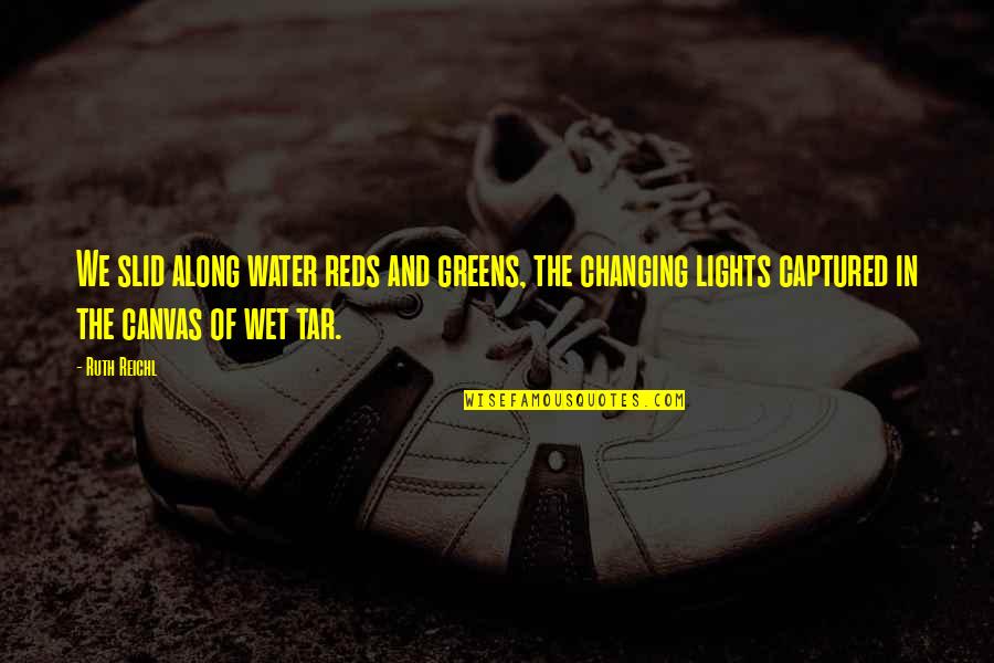 Lifes A Bowl Of Cherries Quotes By Ruth Reichl: We slid along water reds and greens, the Lifes A Bowl Of Cherries Quotes By Ruth Reichl: We slid along water reds and greens, the