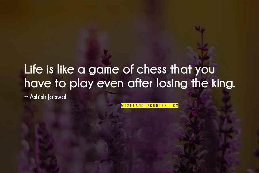 Life's A Game Of Chess Quotes By Ashish Jaiswal: Life is like a game of chess that