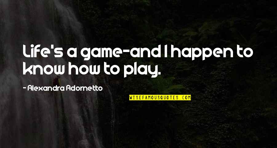 Life's A Game Quotes By Alexandra Adornetto: Life's a game-and I happen to know how
