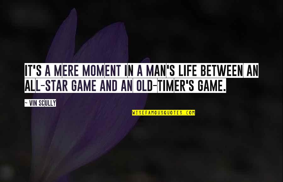 Life's A Game Quotes By Vin Scully: It's a mere moment in a man's life