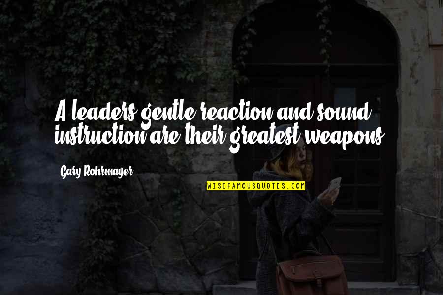 Lifes A Joke Quotes By Gary Rohrmayer: A leaders gentle reaction and sound instruction are