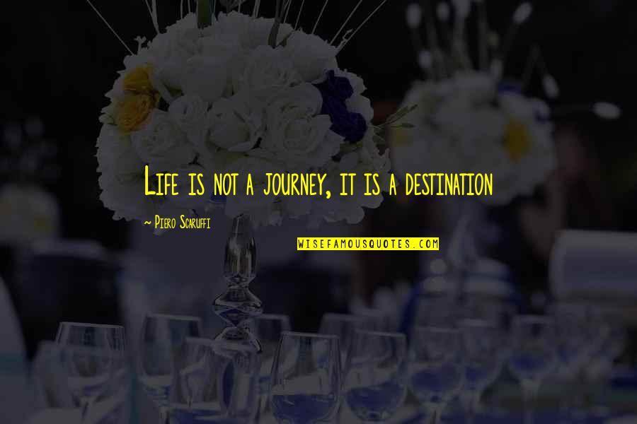 Life's A Journey Not A Destination Quotes By Piero Scaruffi: Life is not a journey, it is a