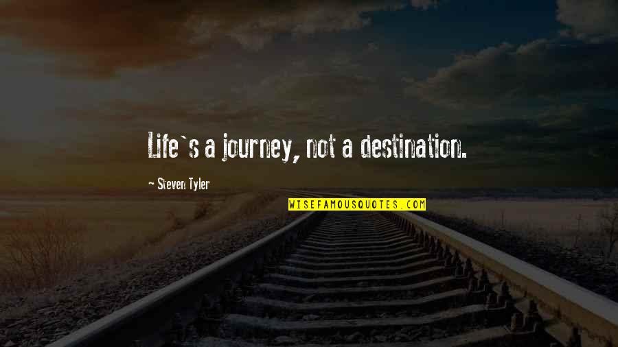 Life's A Journey Not A Destination Quotes By Steven Tyler: Life's a journey, not a destination.