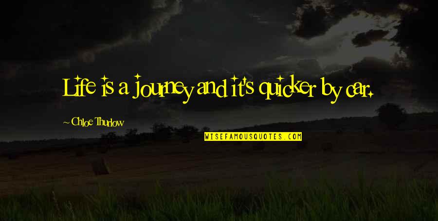 Life's A Journey Quotes By Chloe Thurlow: Life is a journey and it's quicker by