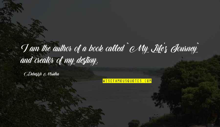 Life's A Journey Quotes By Debasish Mridha: I am the author of a book called