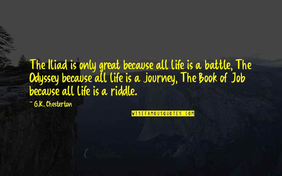 Life's A Journey Quotes By G.K. Chesterton: The Iliad is only great because all life