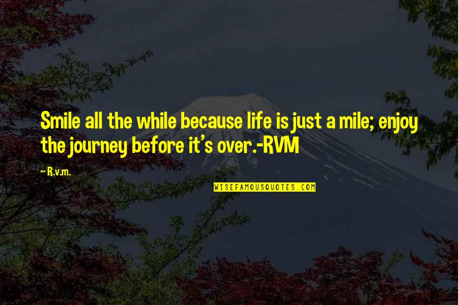Life's A Journey Quotes By R.v.m.: Smile all the while because life is just