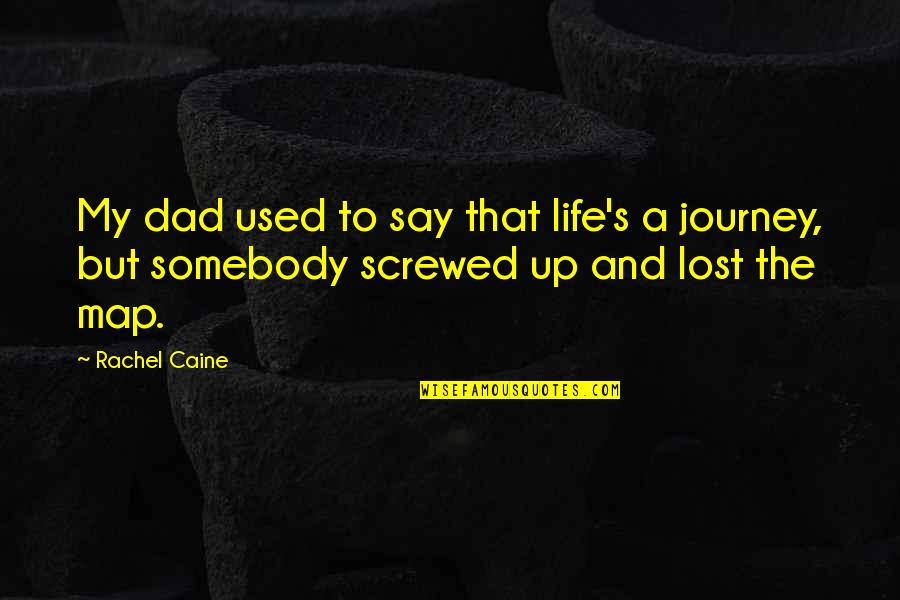 Life's A Journey Quotes By Rachel Caine: My dad used to say that life's a
