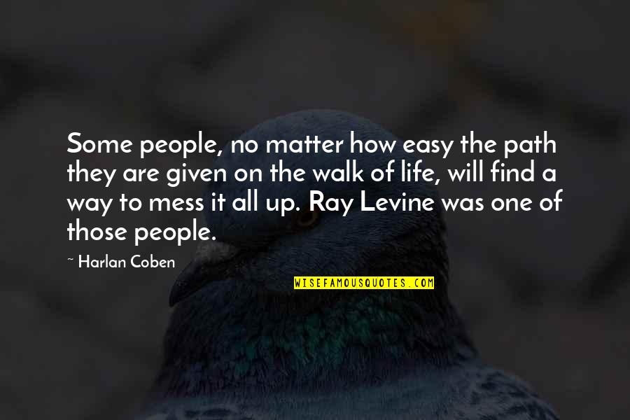 Life's A Mess Quotes By Harlan Coben: Some people, no matter how easy the path