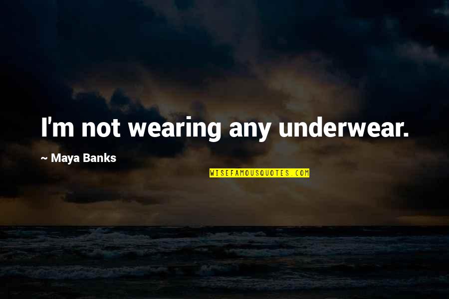 Lifes A Risk Quote Quotes By Maya Banks: I'm not wearing any underwear. Lifes A Risk Quote Quotes By Maya Banks: I'm not wearing any underwear.
