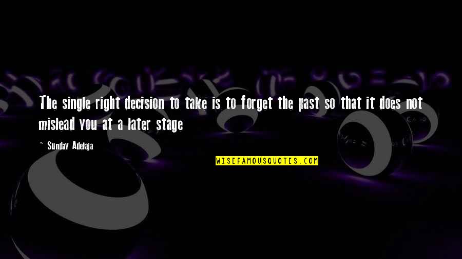 Life's A Stage Quotes By Sunday Adelaja: The single right decision to take is to