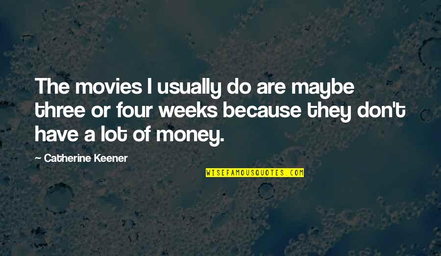 Life's About The Journey Not The Destination Quotes By Catherine Keener: The movies I usually do are maybe three