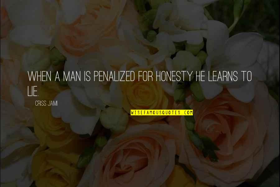 Lifes Adventure Quotes By Criss Jami: When a man is penalized for honesty he