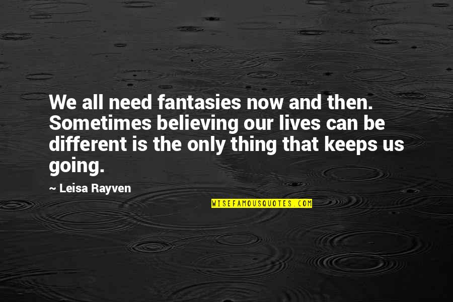 Lifes Adventure Quotes By Leisa Rayven: We all need fantasies now and then. Sometimes Lifes Adventure Quotes By Leisa Rayven: We all need fantasies now and then. Sometimes