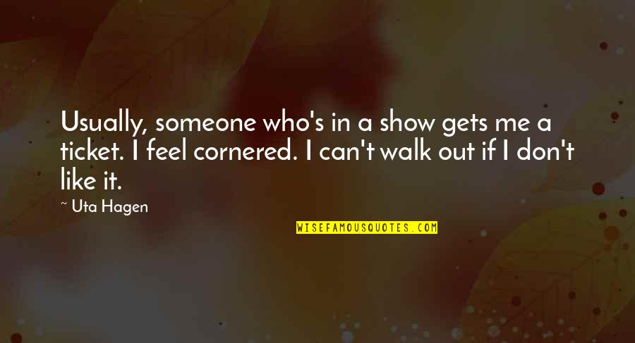 Lifes Adventure Quotes By Uta Hagen: Usually, someone who's in a show gets me Lifes Adventure Quotes By Uta Hagen: Usually, someone who's in a show gets me