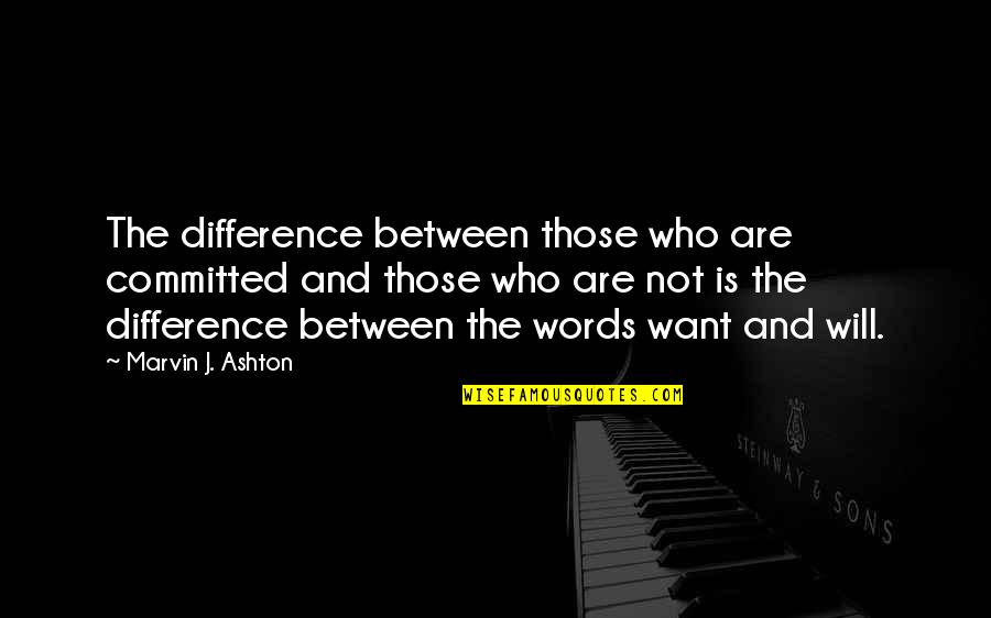 Lifes Battles Quotes By Marvin J. Ashton: The difference between those who are committed and