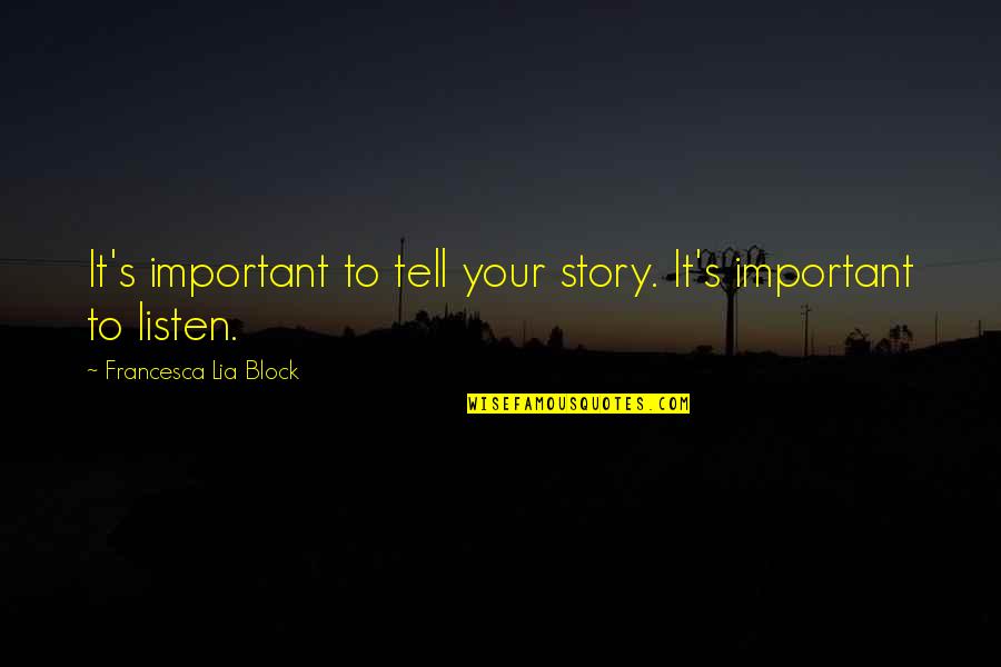 Life's Beautiful Moments Quotes By Francesca Lia Block: It's important to tell your story. It's important