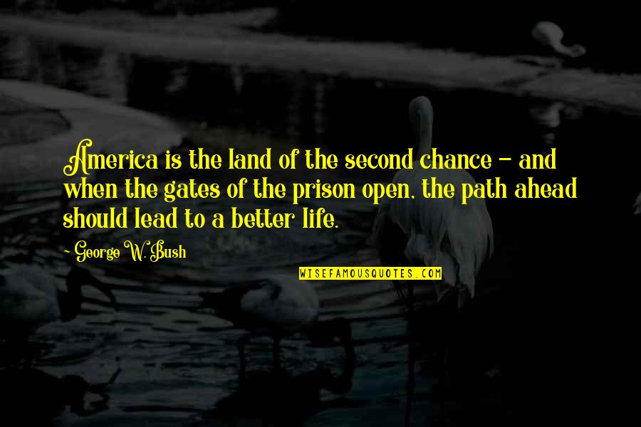 Life's Better When Quotes By George W. Bush: America is the land of the second chance
