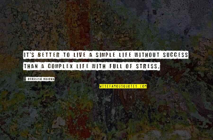 Life's Better With Love Quotes By Debasish Mridha: It's better to live a simple life without