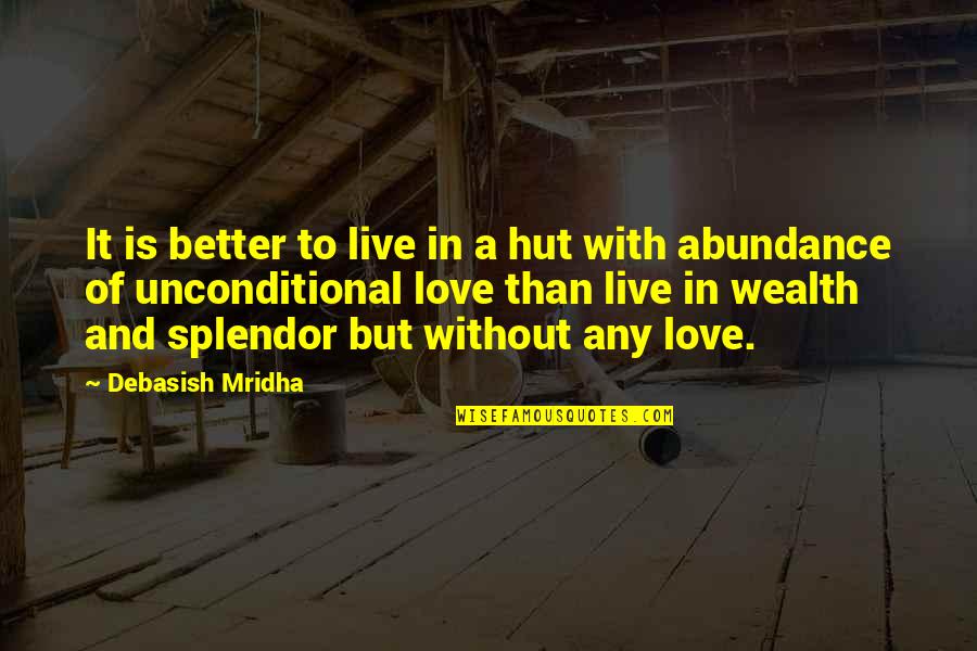 Life's Better With Love Quotes By Debasish Mridha: It is better to live in a hut