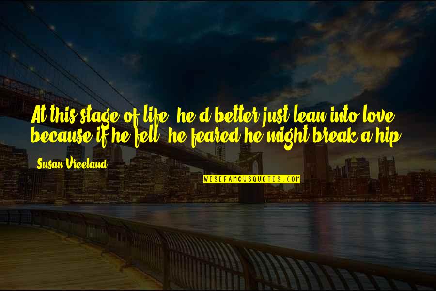 Life's Better With Love Quotes By Susan Vreeland: At this stage of life, he'd better just
