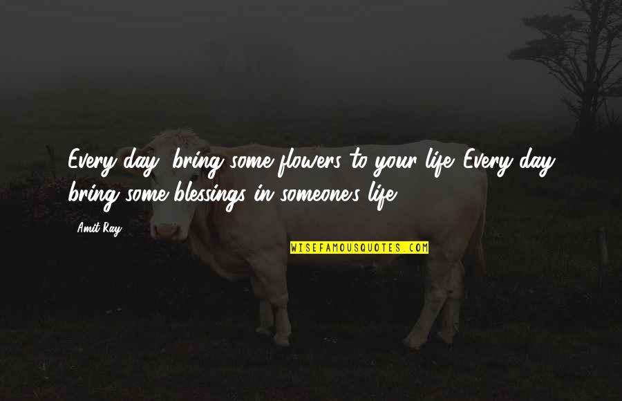 Life's Blessings Quotes By Amit Ray: Every day, bring some flowers to your life.