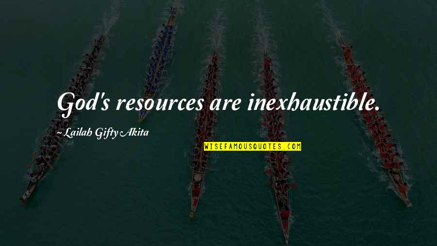 Life's Blessings Quotes By Lailah Gifty Akita: God's resources are inexhaustible.