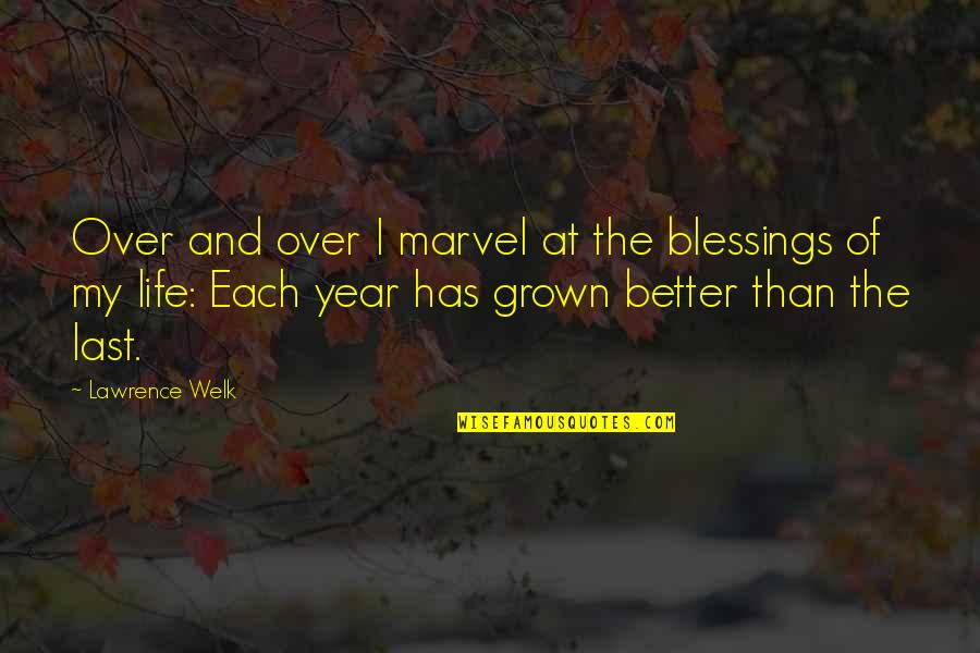 Life's Blessings Quotes By Lawrence Welk: Over and over I marvel at the blessings