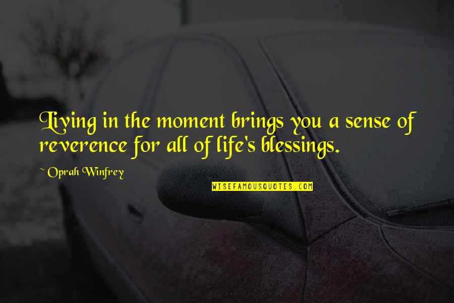 Life's Blessings Quotes By Oprah Winfrey: Living in the moment brings you a sense