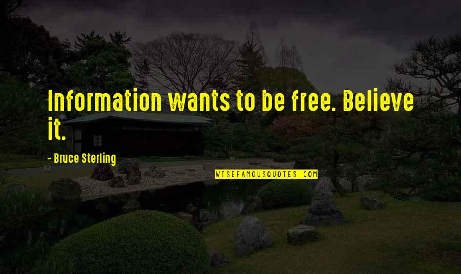 Lifes Changes Quotes By Bruce Sterling: Information wants to be free. Believe it.