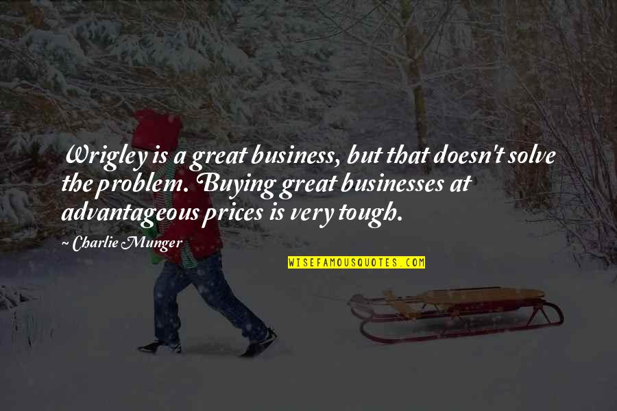 Life's Funny Sometimes Quotes By Charlie Munger: Wrigley is a great business, but that doesn't