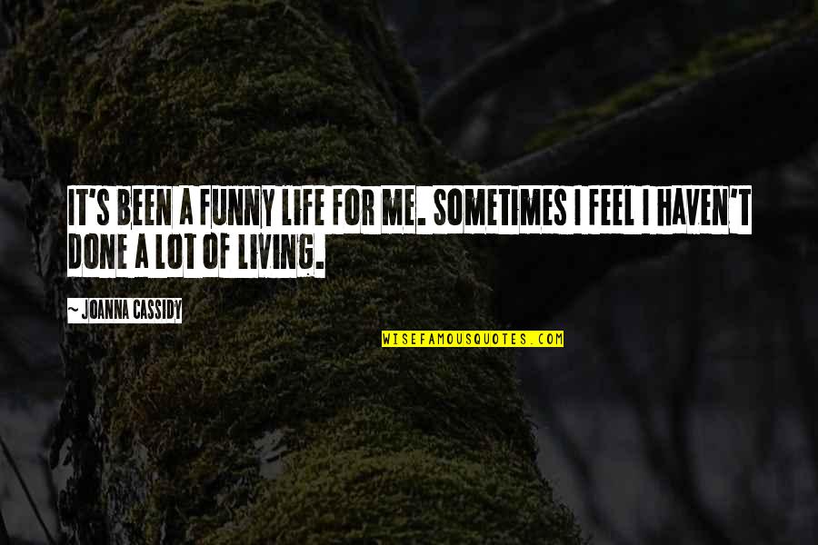 Life's Funny Sometimes Quotes By Joanna Cassidy: It's been a funny life for me. Sometimes