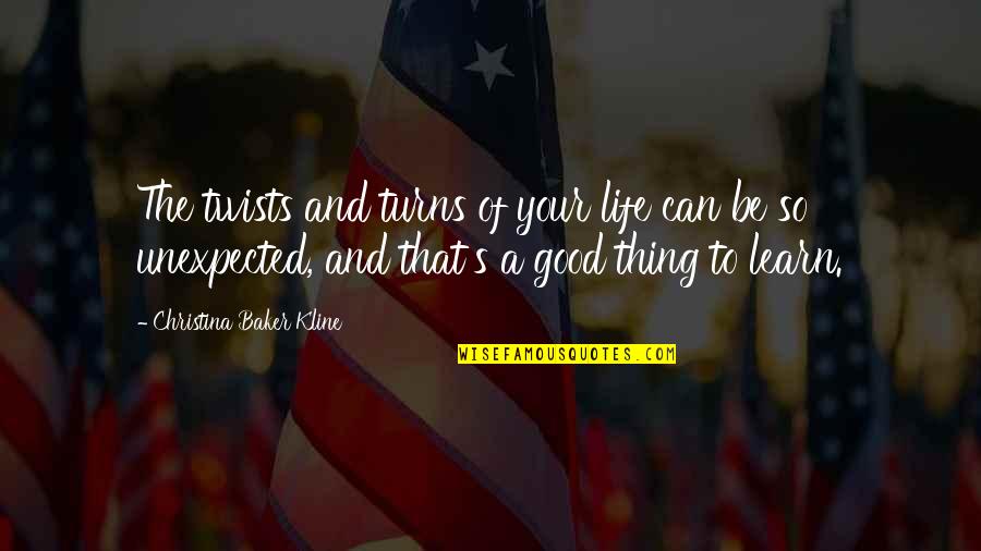 Life's Good Quotes By Christina Baker Kline: The twists and turns of your life can Life's Good Quotes By Christina Baker Kline: The twists and turns of your life can