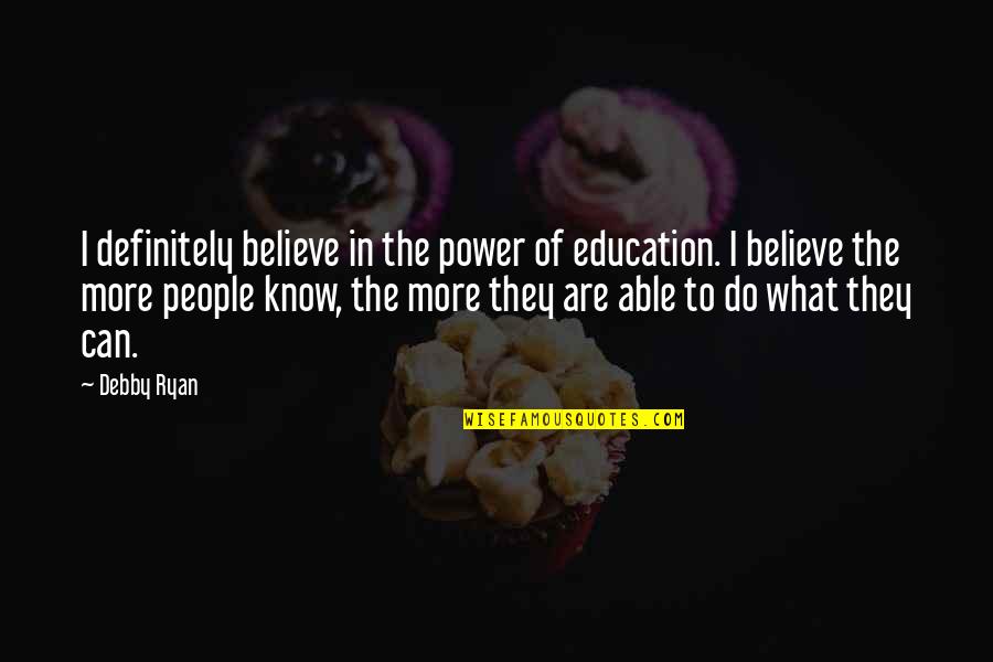 Lifes Goodness Quotes By Debby Ryan: I definitely believe in the power of education.