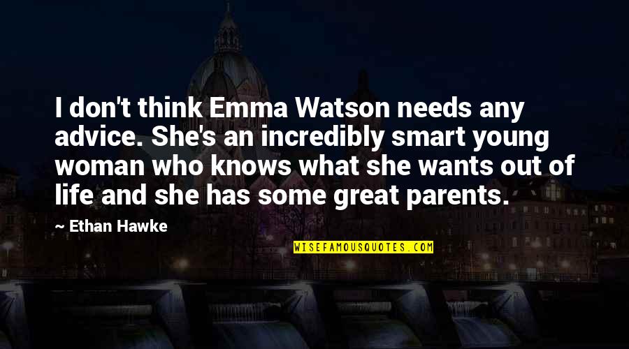 Life's Great Quotes By Ethan Hawke: I don't think Emma Watson needs any advice.