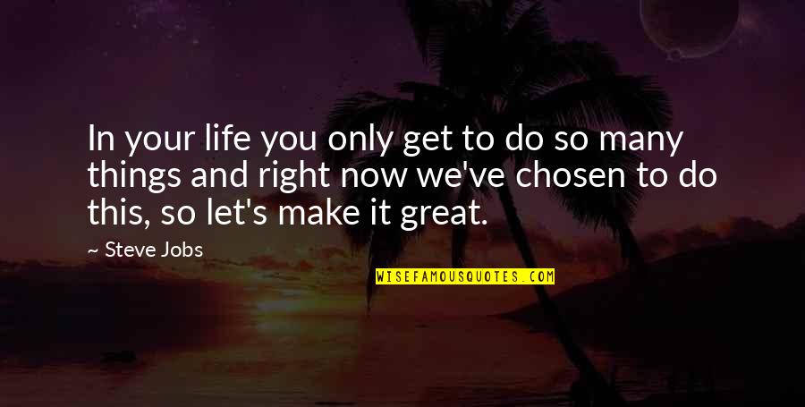 Life's Great Quotes By Steve Jobs: In your life you only get to do