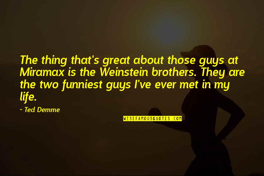 Life's Great Quotes By Ted Demme: The thing that's great about those guys at