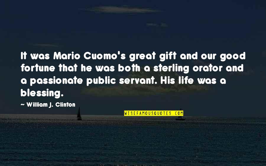 Life's Great Quotes By William J. Clinton: It was Mario Cuomo's great gift and our