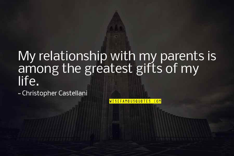 Life's Greatest Gifts Quotes By Christopher Castellani: My relationship with my parents is among the