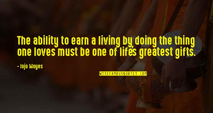 Life's Greatest Gifts Quotes By Jojo Moyes: The ability to earn a living by doing