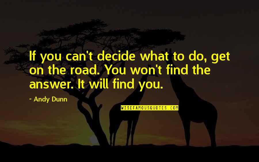 Life's Greatest Lessons Hal Urban Quotes By Andy Dunn: If you can't decide what to do, get