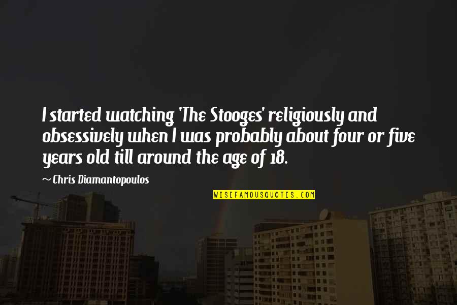 Life's Greatest Lessons Hal Urban Quotes By Chris Diamantopoulos: I started watching 'The Stooges' religiously and obsessively