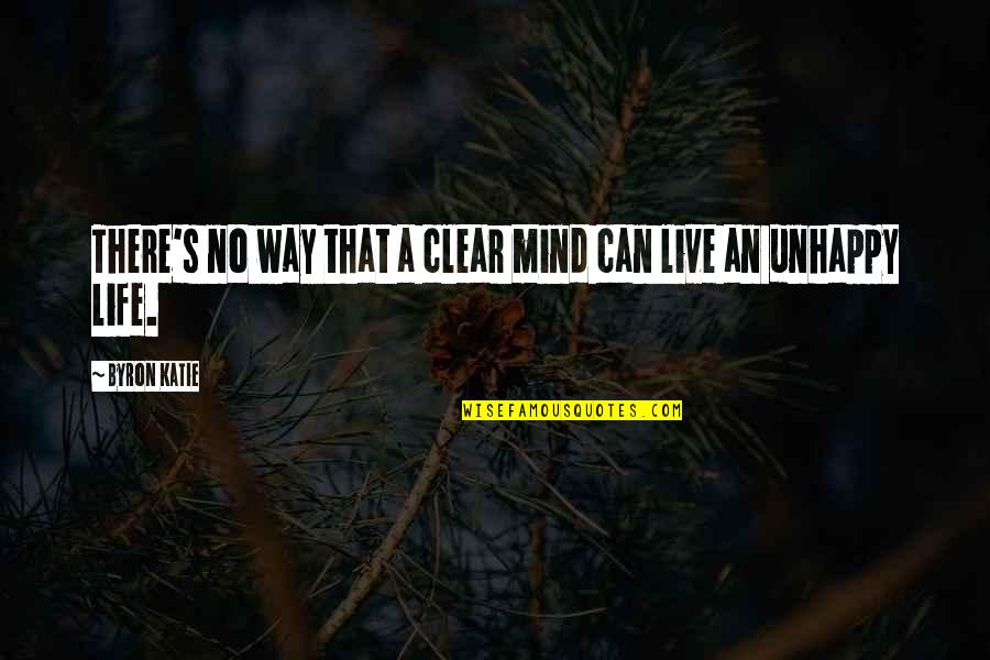 Life's Happy Quotes By Byron Katie: There's no way that a clear mind can
